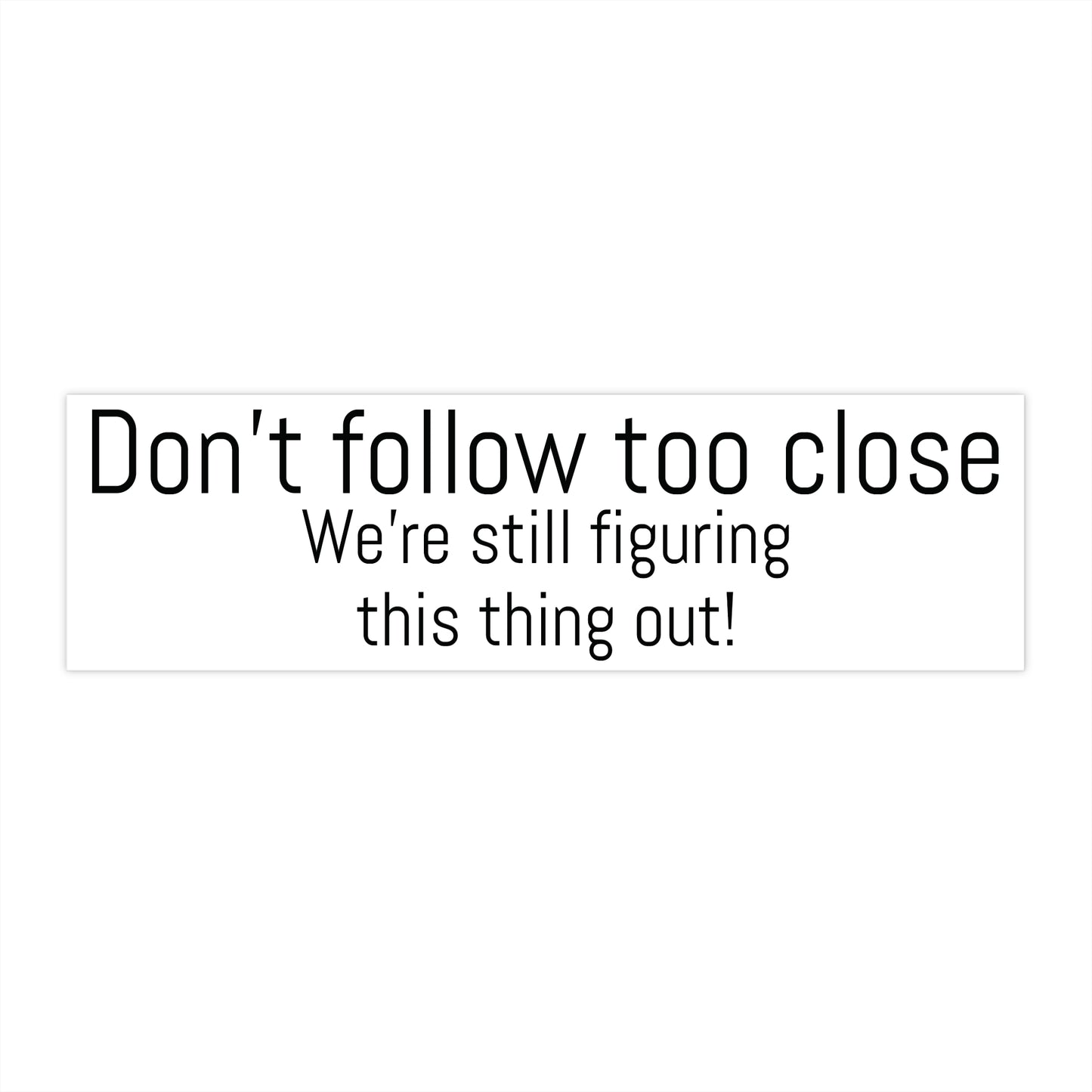 Don't Follow Too Close Bumper Sticker